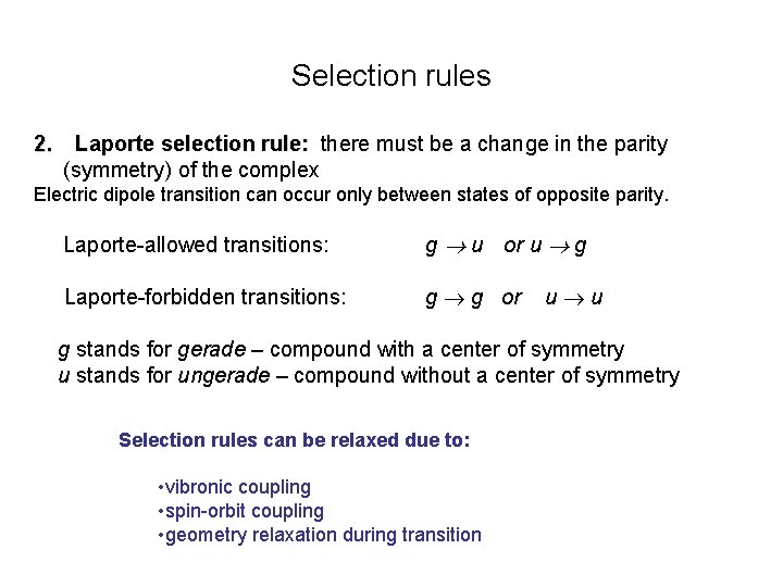 Selection rules 2. Laporte selection rule: there must be a change in the parity