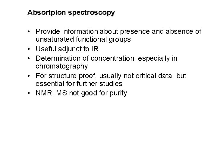 Absortpion spectroscopy • Provide information about presence and absence of unsaturated functional groups •