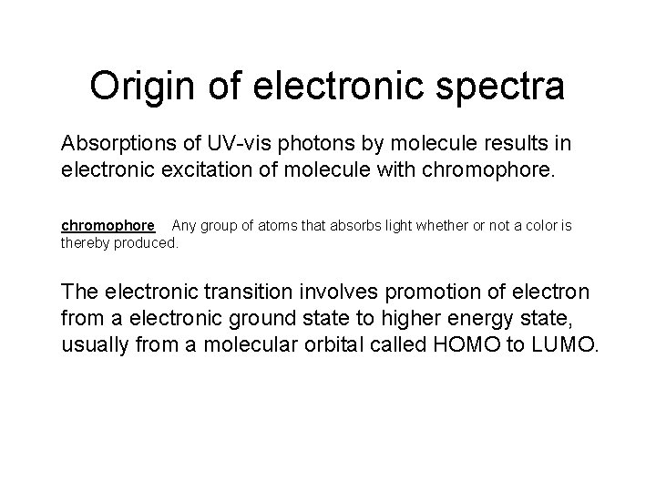 Origin of electronic spectra Absorptions of UV-vis photons by molecule results in electronic excitation