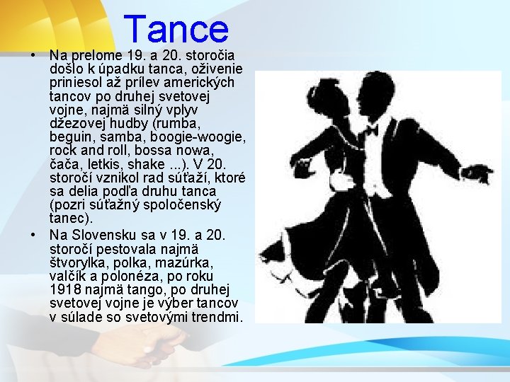 Tance • Na prelome 19. a 20. storočia došlo k úpadku tanca, oživenie priniesol