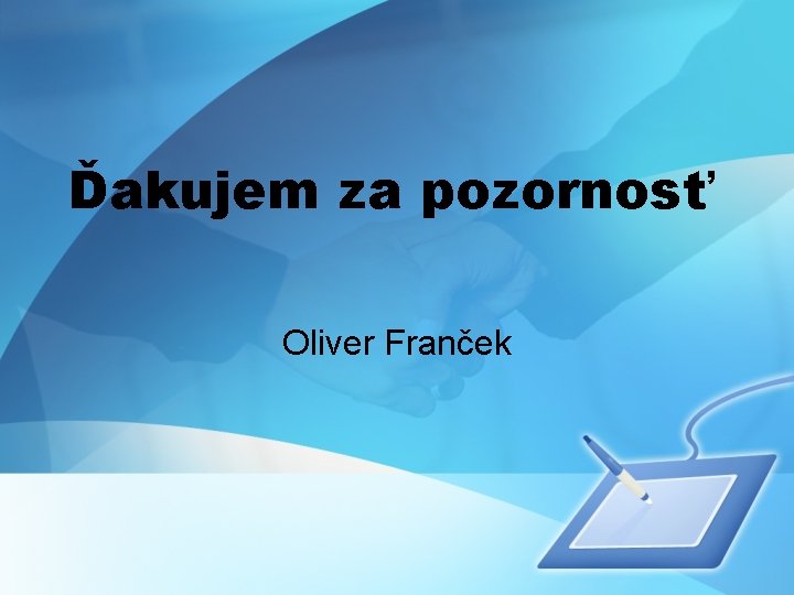 Ďakujem za pozornosť Oliver Franček 