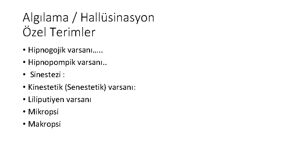 Algılama / Hallüsinasyon Özel Terimler • Hipnogojik varsanı…. . • Hipnopompik varsanı. . •