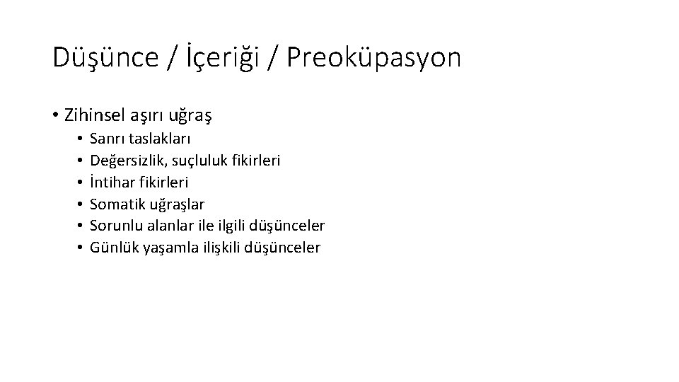 Düşünce / İçeriği / Preoküpasyon • Zihinsel aşırı uğraş • • • Sanrı taslakları