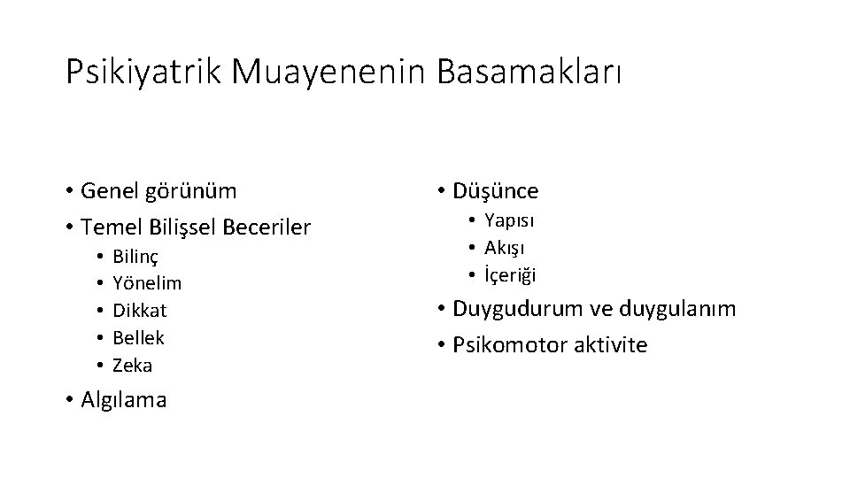 Psikiyatrik Muayenenin Basamakları • Genel görünüm • Temel Bilişsel Beceriler • • • Bilinç