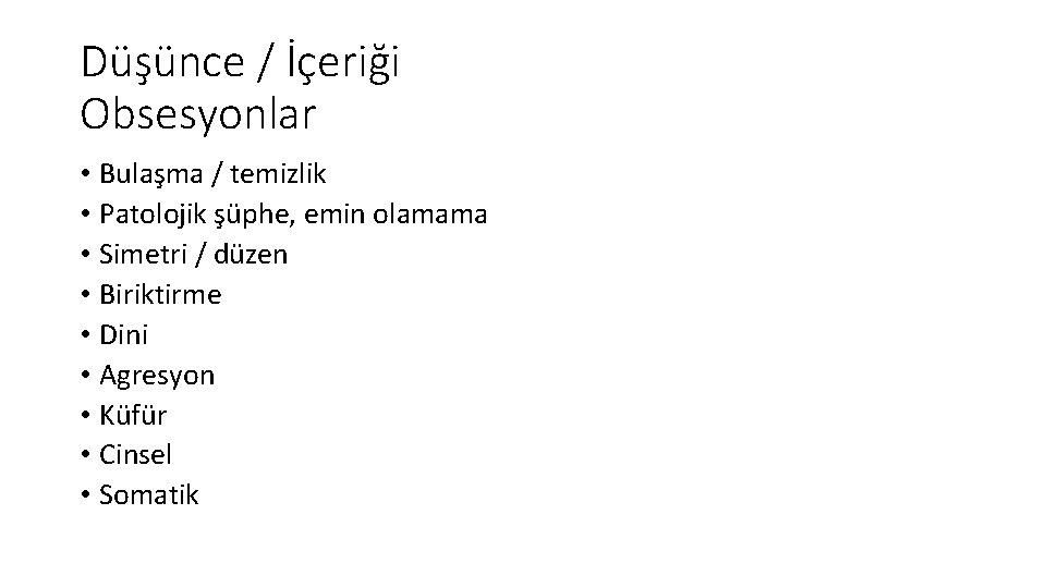 Düşünce / İçeriği Obsesyonlar • Bulaşma / temizlik • Patolojik şüphe, emin olamama •