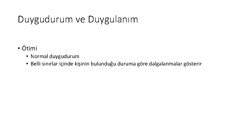 Duygudurum ve Duygulanım • Ötimi • Normal duygudurum • Belli sınırlar içinde kişinin bulunduğu