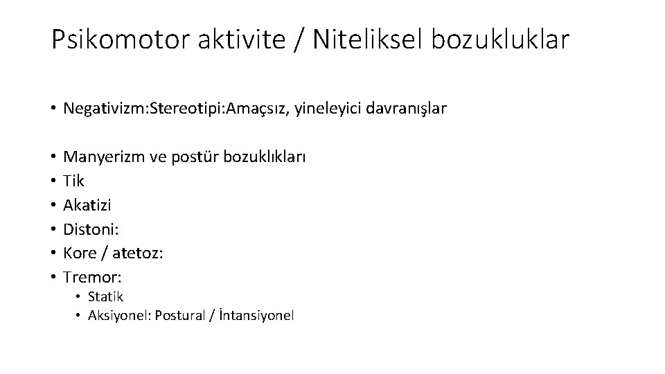 Psikomotor aktivite / Niteliksel bozukluklar • Negativizm: Stereotipi: Amaçsız, yineleyici davranışlar • • •