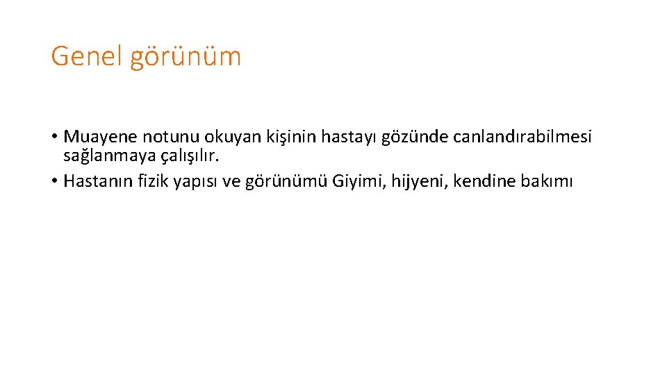 Genel görünüm • Muayene notunu okuyan kişinin hastayı gözünde canlandırabilmesi sağlanmaya çalışılır. • Hastanın