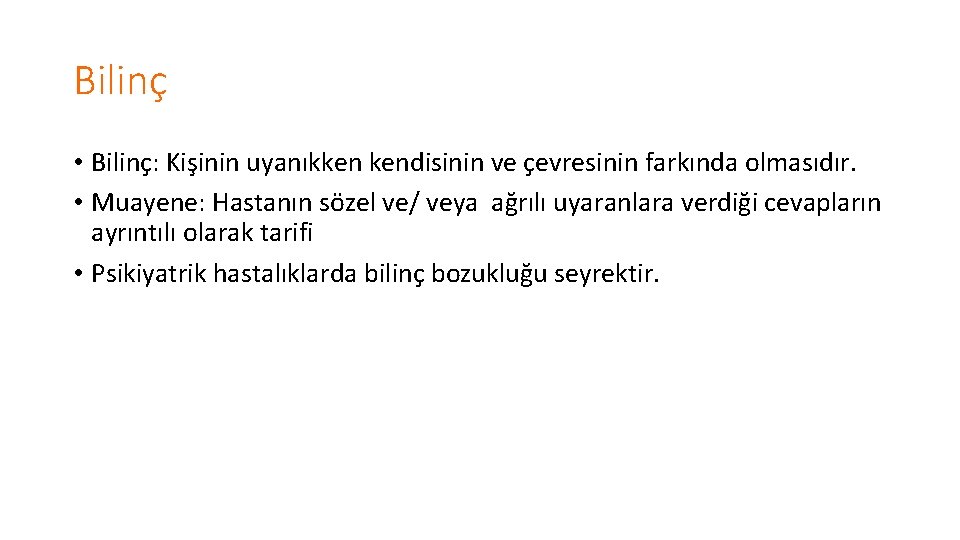 Bilinç • Bilinç: Kişinin uyanıkken kendisinin ve çevresinin farkında olmasıdır. • Muayene: Hastanın sözel