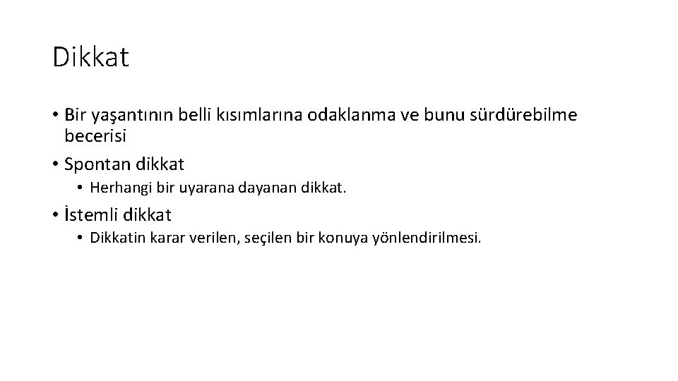 Dikkat • Bir yaşantının belli kısımlarına odaklanma ve bunu sürdürebilme becerisi • Spontan dikkat