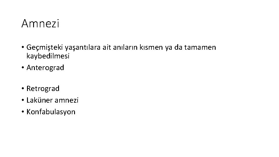 Amnezi • Geçmişteki yaşantılara ait anıların kısmen ya da tamamen kaybedilmesi • Anterograd •