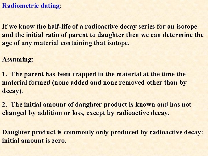 Radiometric dating: If we know the half-life of a radioactive decay series for an