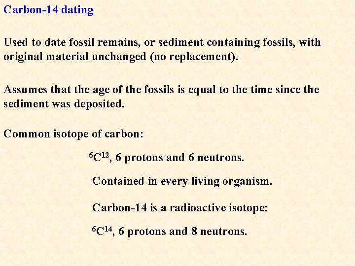 Carbon-14 dating Used to date fossil remains, or sediment containing fossils, with original material