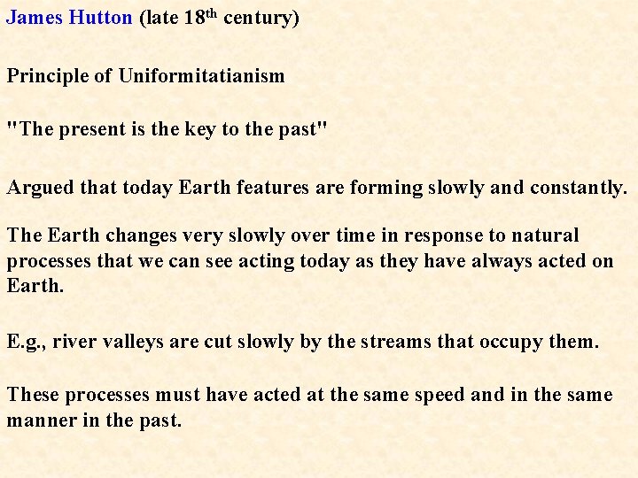 James Hutton (late 18 th century) Principle of Uniformitatianism "The present is the key