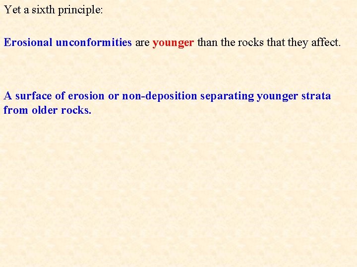 Yet a sixth principle: Erosional unconformities are younger than the rocks that they affect.