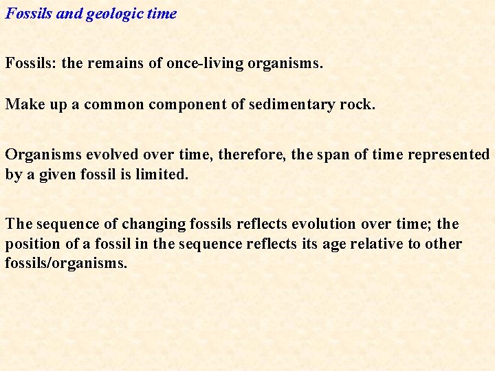 Fossils and geologic time Fossils: the remains of once-living organisms. Make up a common