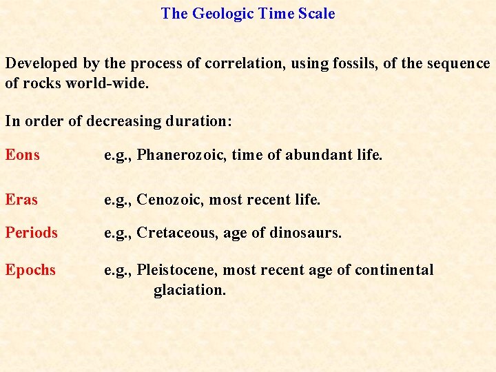 The Geologic Time Scale Developed by the process of correlation, using fossils, of the