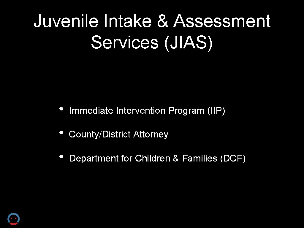 Juvenile Intake & Assessment Services (JIAS) • Immediate Intervention Program (IIP) • County/District Attorney