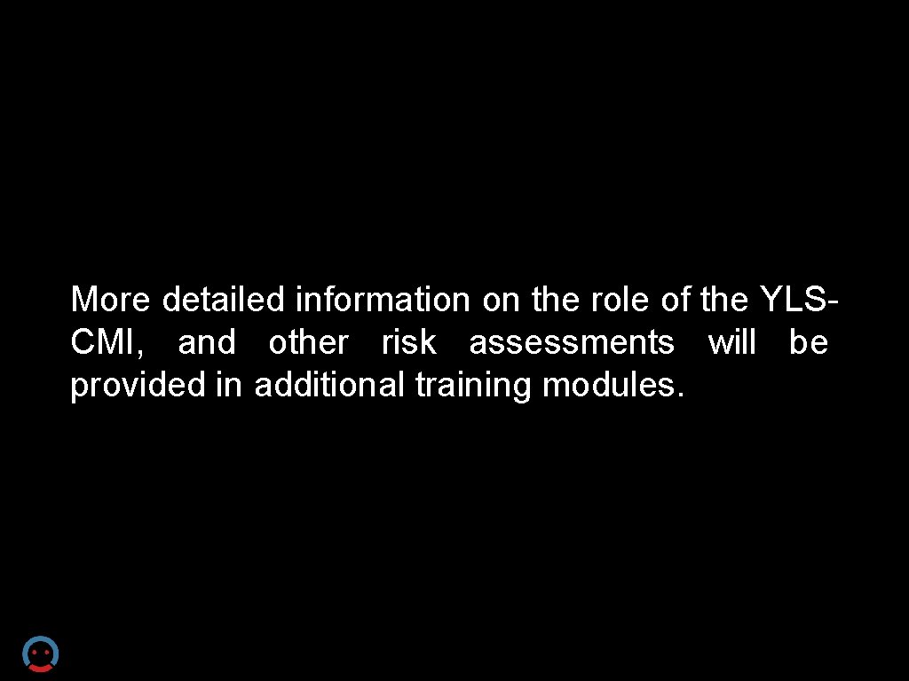 More detailed information on the role of the YLSCMI, and other risk assessments will