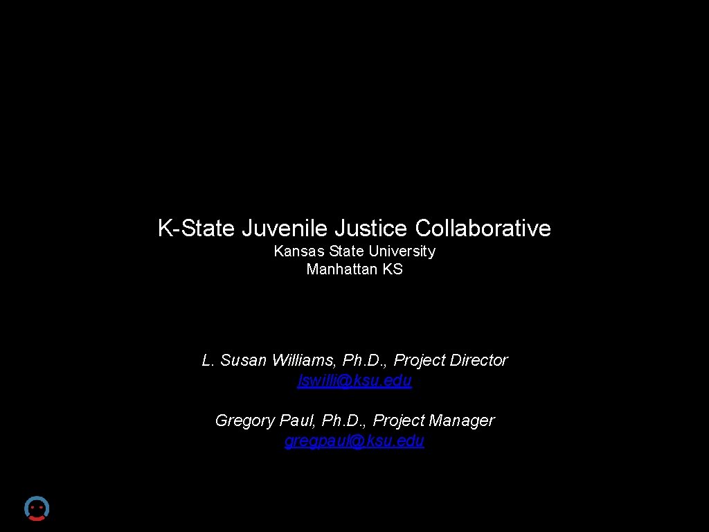K-State Juvenile Justice Collaborative Kansas State University Manhattan KS L. Susan Williams, Ph. D.
