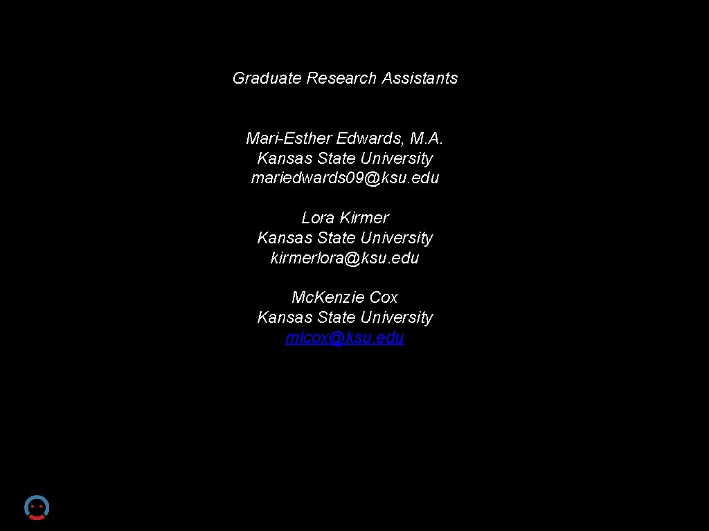 Graduate Research Assistants Mari-Esther Edwards, M. A. Kansas State University mariedwards 09@ksu. edu Lora