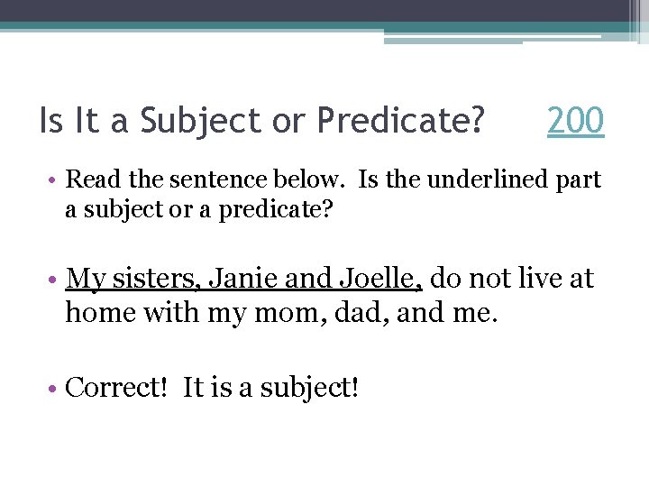 Is It a Subject or Predicate? 200 • Read the sentence below. Is the