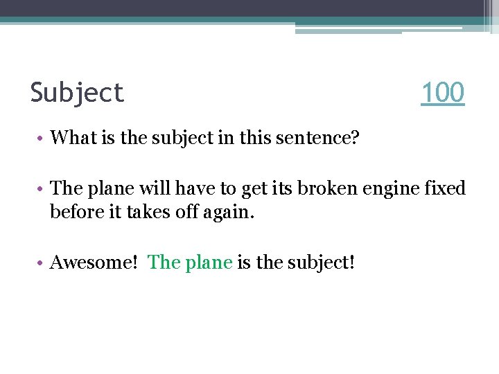 Subject 100 • What is the subject in this sentence? • The plane will