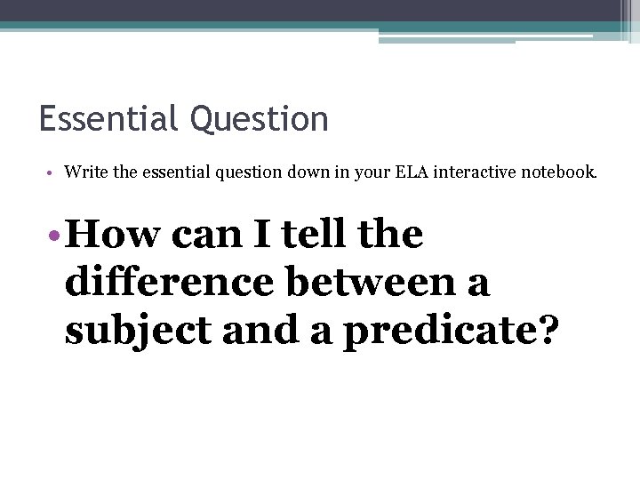 Essential Question • Write the essential question down in your ELA interactive notebook. •