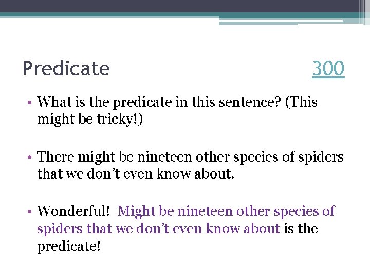 Predicate 300 • What is the predicate in this sentence? (This might be tricky!)