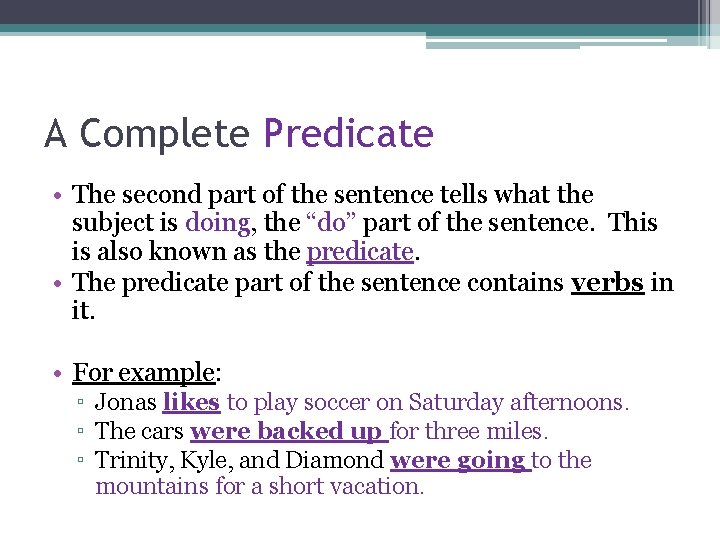 A Complete Predicate • The second part of the sentence tells what the subject