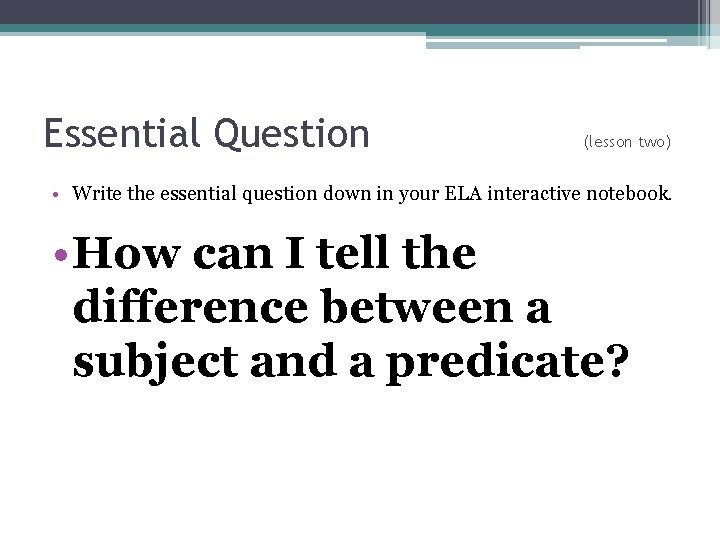 Essential Question (lesson two) • Write the essential question down in your ELA interactive