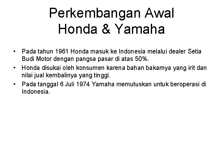 Perkembangan Awal Honda & Yamaha • Pada tahun 1961 Honda masuk ke Indonesia melalui