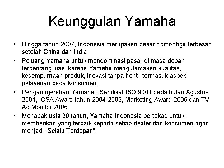 Keunggulan Yamaha • Hingga tahun 2007, Indonesia merupakan pasar nomor tiga terbesar setelah China