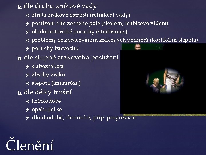  dle druhu zrakové vady dle stupně zrakového postižení ztráta zrakové ostrosti (refrakční vady)