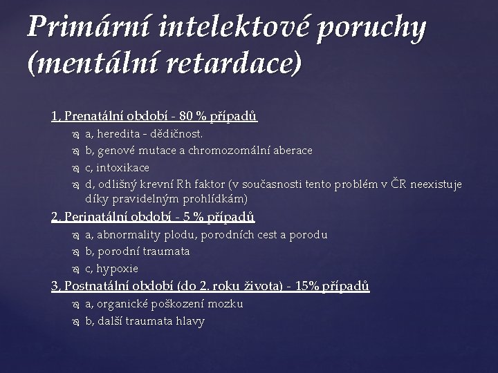 Primární intelektové poruchy (mentální retardace) 1, Prenatální období - 80 % případů a, heredita