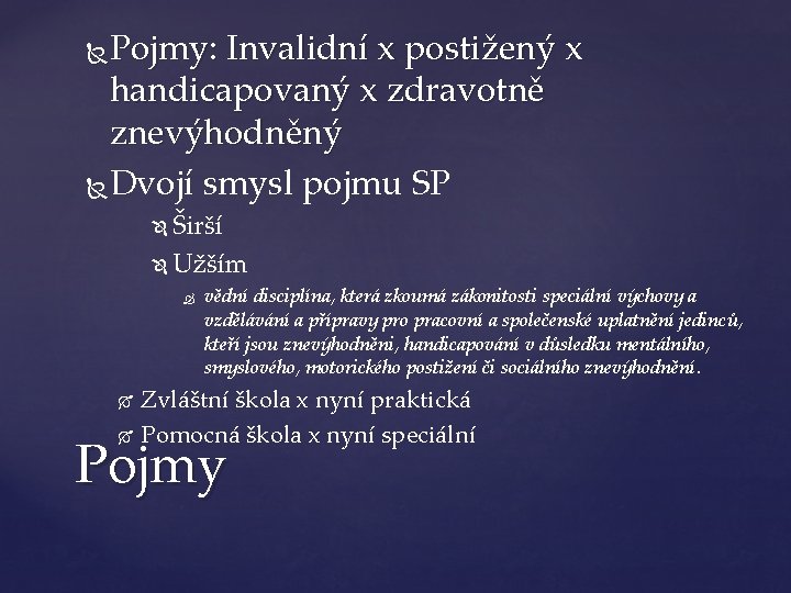 Pojmy: Invalidní x postižený x handicapovaný x zdravotně znevýhodněný Dvojí smysl pojmu SP Širší