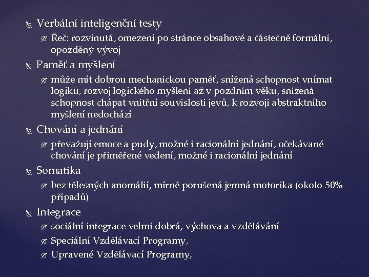  Verbální inteligenční testy Paměť a myšlení převažují emoce a pudy, možné i racionální