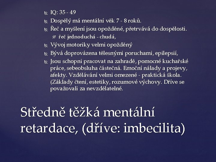  IQ: 35 - 49 Dospělý má mentální věk 7 - 8 roků. Řeč