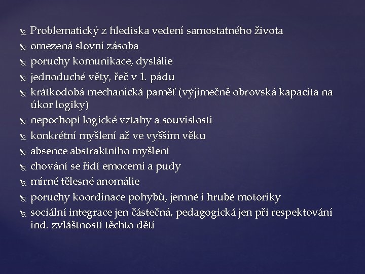  Problematický z hlediska vedení samostatného života omezená slovní zásoba poruchy komunikace, dyslálie jednoduché