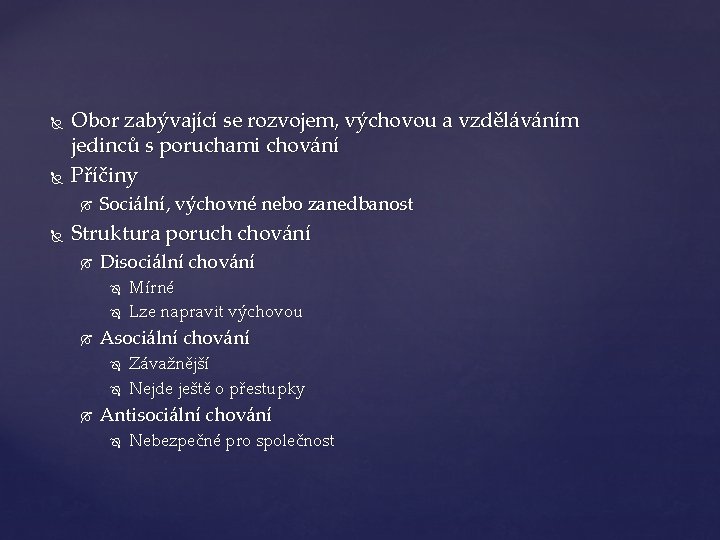  Obor zabývající se rozvojem, výchovou a vzděláváním jedinců s poruchami chování Příčiny Sociální,