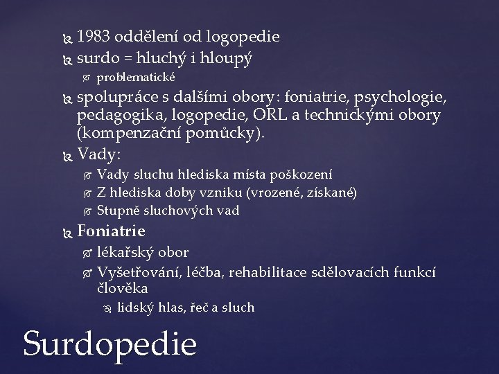 1983 oddělení od logopedie surdo = hluchý i hloupý problematické spolupráce s dalšími obory: