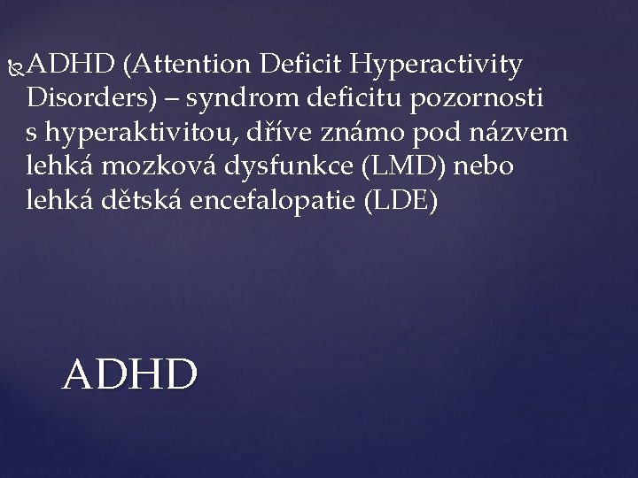  ADHD (Attention Deficit Hyperactivity Disorders) – syndrom deficitu pozornosti s hyperaktivitou, dříve známo