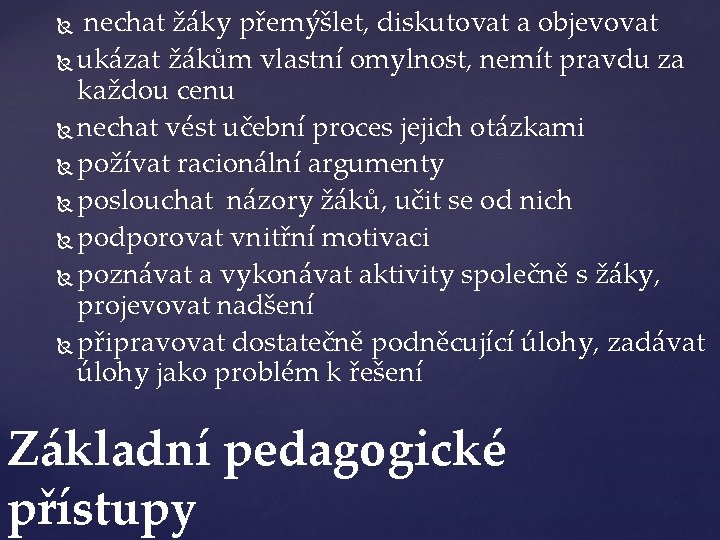  nechat žáky přemýšlet, diskutovat a objevovat ukázat žákům vlastní omylnost, nemít pravdu za