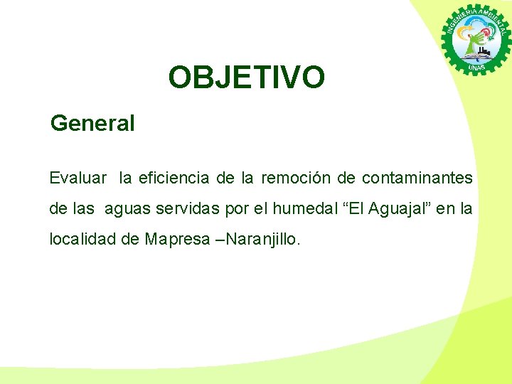 OBJETIVO General Evaluar la eficiencia de la remoción de contaminantes de las aguas servidas