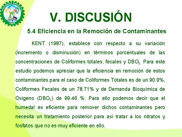 V. DISCUSIÓN 5. 4 Eficiencia en la Remoción de Contaminantes KENT (1987), establece con