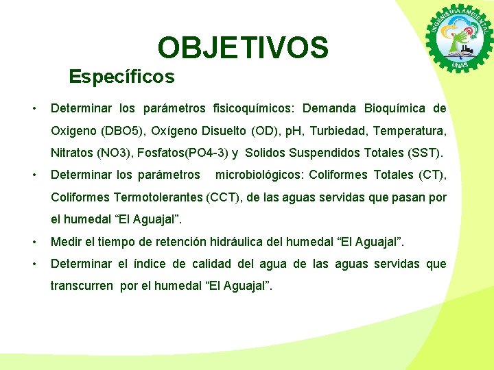 OBJETIVOS Específicos • Determinar los parámetros fisicoquímicos: Demanda Bioquímica de Oxigeno (DBO 5), Oxígeno