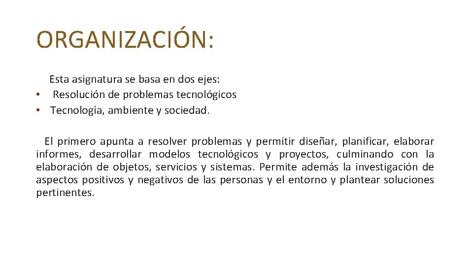 ORGANIZACIÓN: Esta asignatura se basa en dos ejes: • Resolución de problemas tecnológicos •