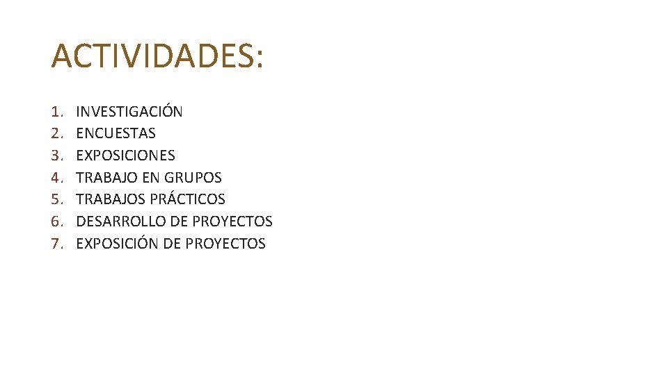 ACTIVIDADES: 1. 2. 3. 4. 5. 6. 7. INVESTIGACIÓN ENCUESTAS EXPOSICIONES TRABAJO EN GRUPOS