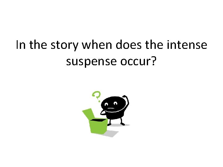 In the story when does the intense suspense occur? 