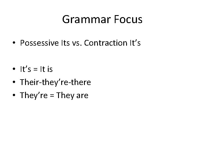 Grammar Focus • Possessive Its vs. Contraction It’s • It’s = It is •